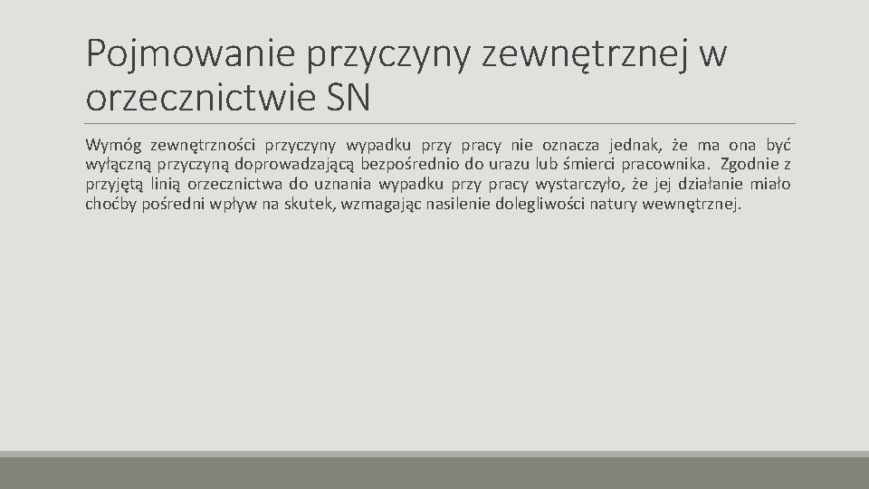 Pojmowanie przyczyny zewnętrznej w orzecznictwie SN Wymóg zewnętrzności przyczyny wypadku przy pracy nie oznacza