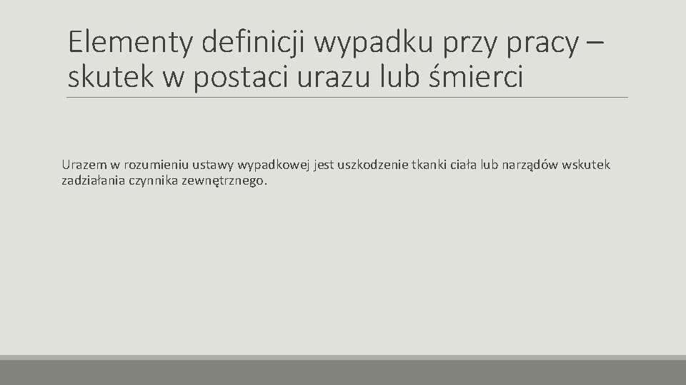 Elementy definicji wypadku przy pracy – skutek w postaci urazu lub śmierci Urazem w