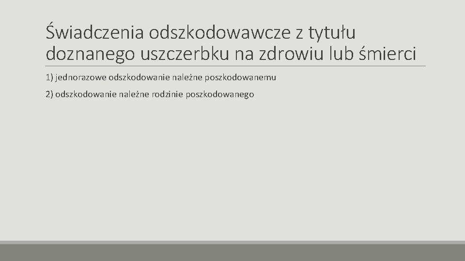 Świadczenia odszkodowawcze z tytułu doznanego uszczerbku na zdrowiu lub śmierci 1) jednorazowe odszkodowanie należne