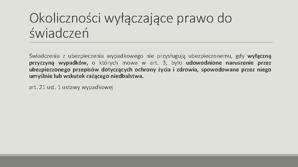 Okoliczności wyłączające prawo do świadczeń Świadczenia z ubezpieczenia wypadkowego nie przysługują ubezpieczonemu, gdy wyłączną