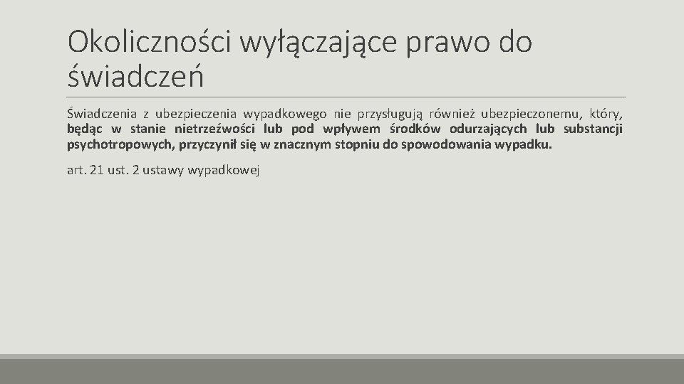 Okoliczności wyłączające prawo do świadczeń Świadczenia z ubezpieczenia wypadkowego nie przysługują również ubezpieczonemu, który,