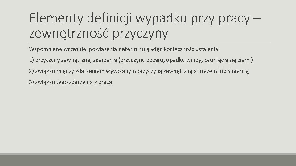 Elementy definicji wypadku przy pracy – zewnętrzność przyczyny Wspomniane wcześniej powiązania determinują więc konieczność