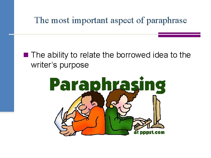 The most important aspect of paraphrase n The ability to relate the borrowed idea