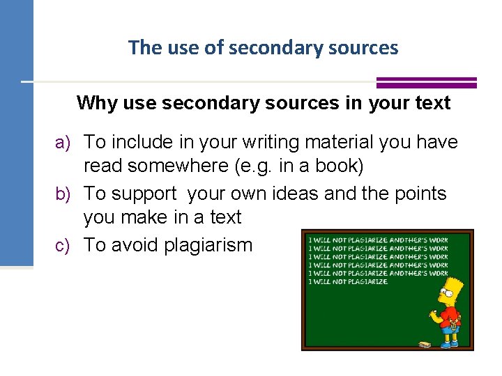 The use of secondary sources Why use secondary sources in your text a) To