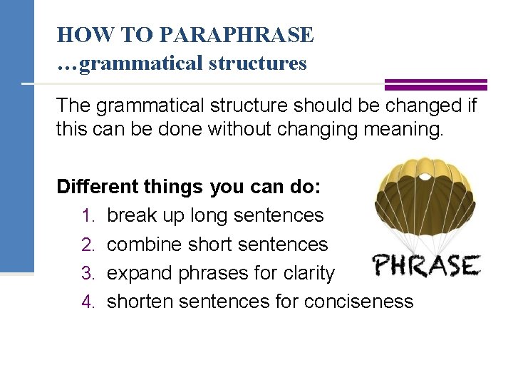 HOW TO PARAPHRASE …grammatical structures The grammatical structure should be changed if this can