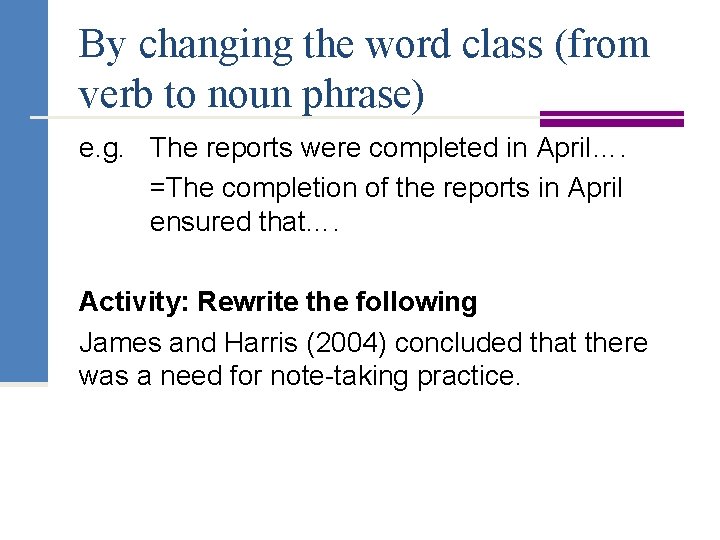 By changing the word class (from verb to noun phrase) e. g. The reports
