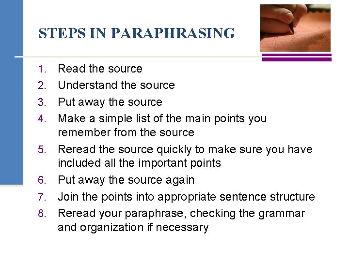 STEPS IN PARAPHRASING 1. Read the source 2. Understand the source 3. Put away