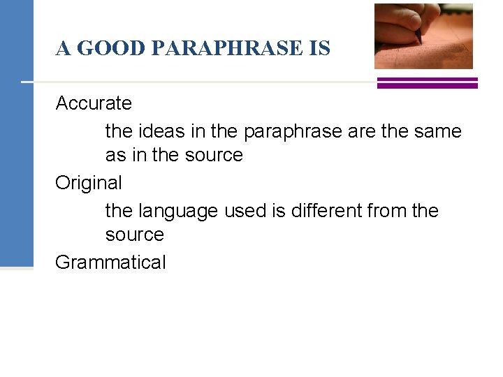 A GOOD PARAPHRASE IS Accurate the ideas in the paraphrase are the same as