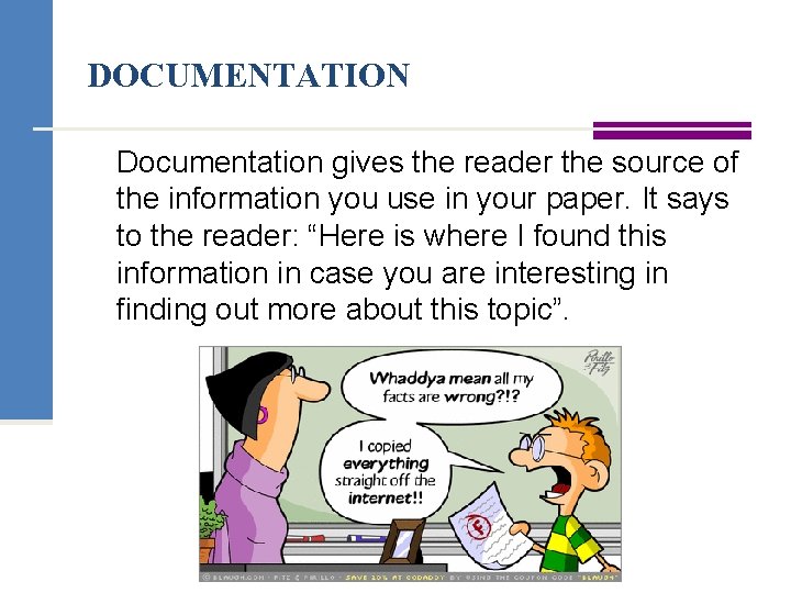 DOCUMENTATION Documentation gives the reader the source of the information you use in your