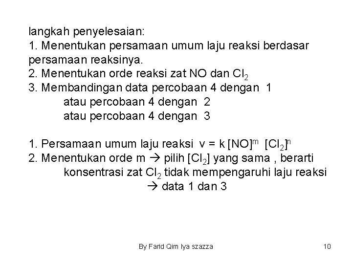 langkah penyelesaian: 1. Menentukan persamaan umum laju reaksi berdasar persamaan reaksinya. 2. Menentukan orde