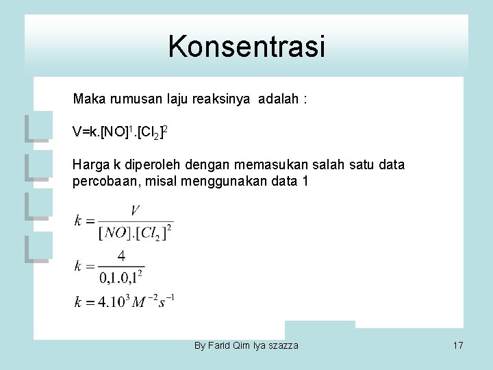 Konsentrasi Maka rumusan laju reaksinya adalah : V=k. [NO]1. [Cl 2]2 Harga k diperoleh