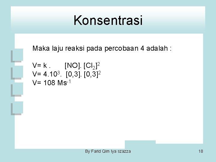 Konsentrasi Maka laju reaksi pada percobaan 4 adalah : V= k. [NO]. [Cl 2]2