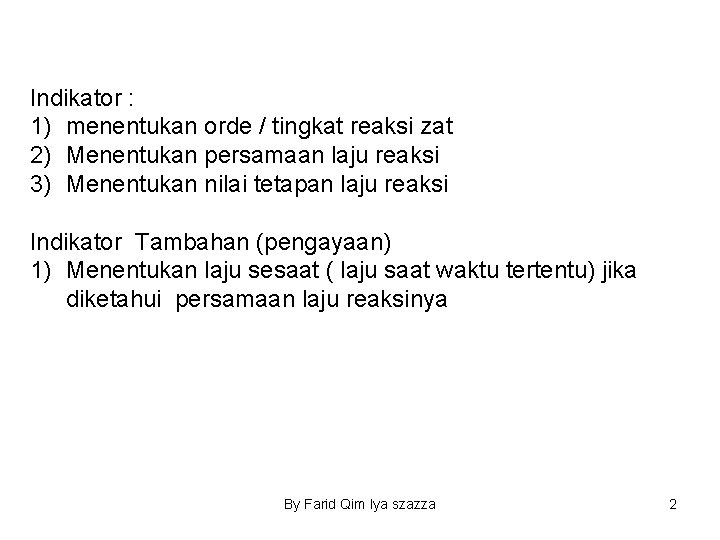 Indikator : 1) menentukan orde / tingkat reaksi zat 2) Menentukan persamaan laju reaksi