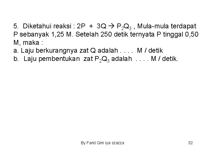 5. Diketahui reaksi : 2 P + 3 Q P 2 Q 3 ,