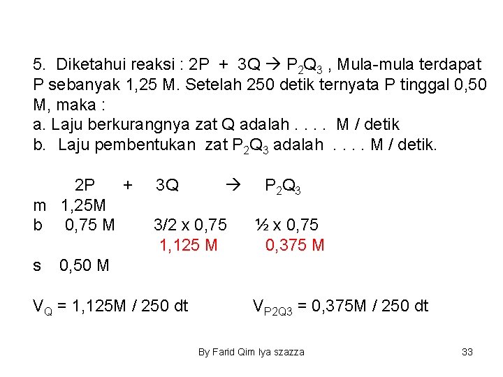 5. Diketahui reaksi : 2 P + 3 Q P 2 Q 3 ,