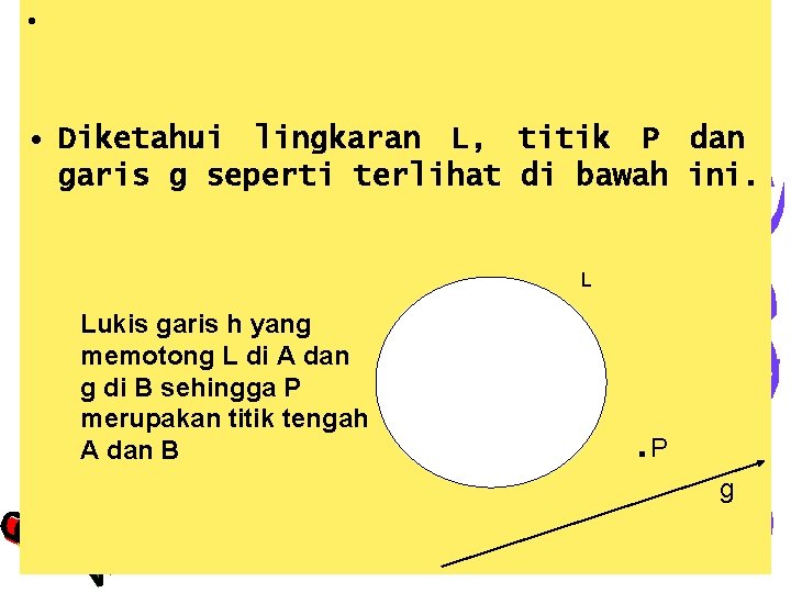 . • • Diketahui lingkaran L, titik P dan garis g seperti terlihat di