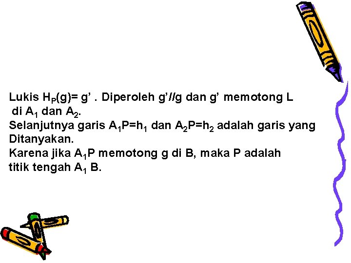 Lukis HP(g)= g’. Diperoleh g’//g dan g’ memotong L di A 1 dan A