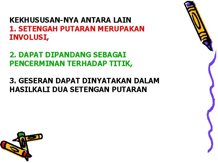 KEKHUSUSAN-NYA ANTARA LAIN 1. SETENGAH PUTARAN MERUPAKAN INVOLUSI, 2. DAPAT DIPANDANG SEBAGAI PENCERMINAN TERHADAP