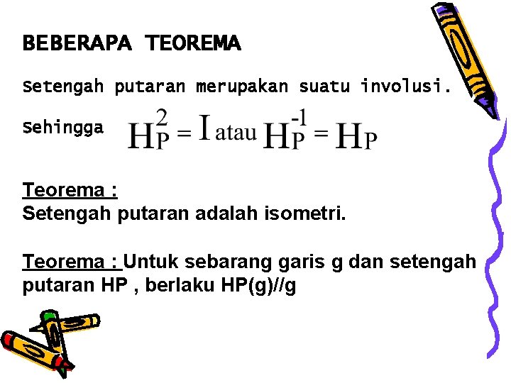 BEBERAPA TEOREMA Setengah putaran merupakan suatu involusi. Sehingga Teorema : Setengah putaran adalah isometri.