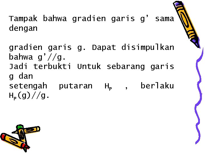 Tampak bahwa gradien garis g’ sama dengan gradien garis g. Dapat disimpulkan bahwa g’//g.