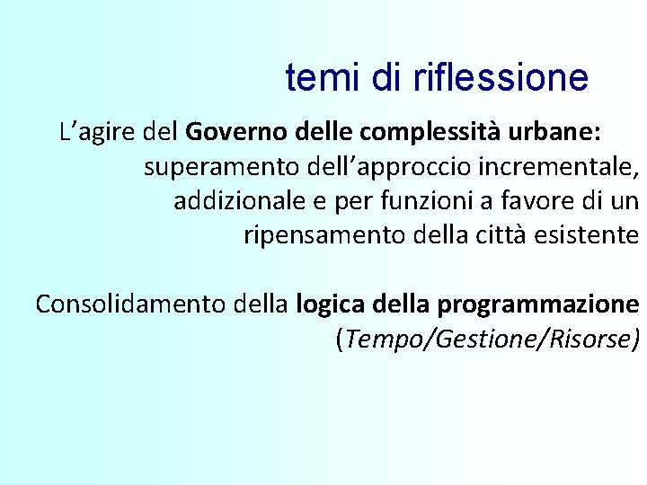 temi di riflessione L’agire del Governo delle complessità urbane: superamento dell’approccio incrementale, addizionale e