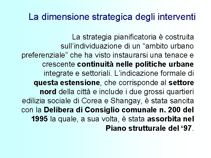 La dimensione strategica degli interventi La strategia pianificatoria è costruita sull’individuazione di un “ambito