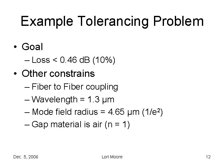 Example Tolerancing Problem • Goal – Loss < 0. 46 d. B (10%) •