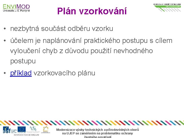 Plán vzorkování • nezbytná součást odběru vzorku • účelem je naplánování praktického postupu s