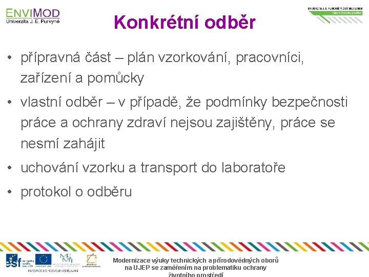 Konkrétní odběr • přípravná část – plán vzorkování, pracovníci, zařízení a pomůcky • vlastní