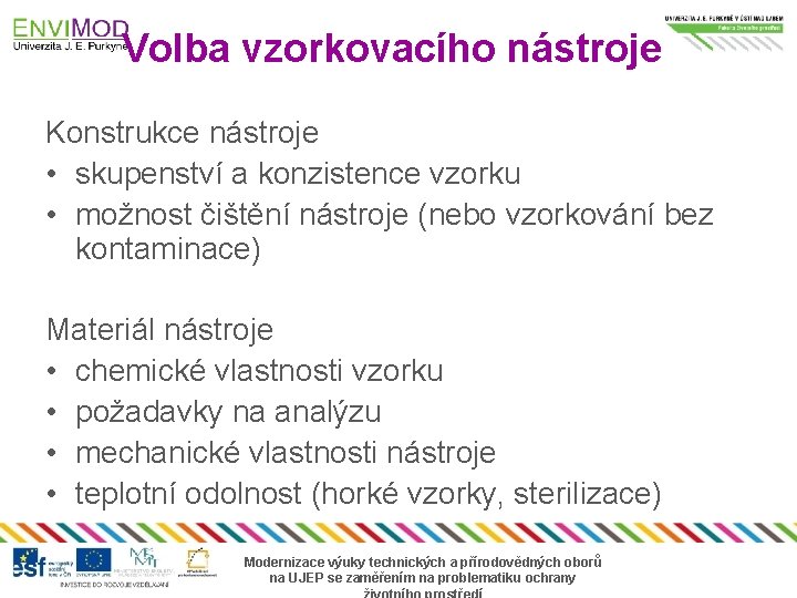 Volba vzorkovacího nástroje Konstrukce nástroje • skupenství a konzistence vzorku • možnost čištění nástroje