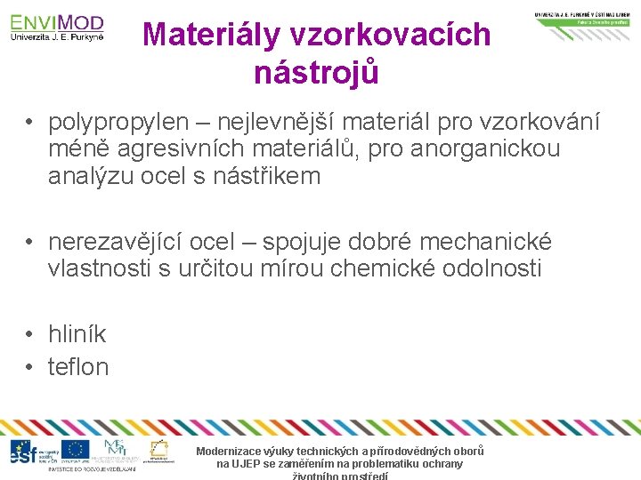 Materiály vzorkovacích nástrojů • polypropylen – nejlevnější materiál pro vzorkování méně agresivních materiálů, pro