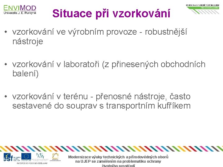 Situace při vzorkování • vzorkování ve výrobním provoze - robustnější nástroje • vzorkování v