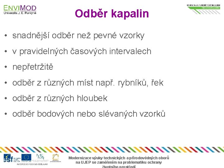 Odběr kapalin • snadnější odběr než pevné vzorky • v pravidelných časových intervalech •