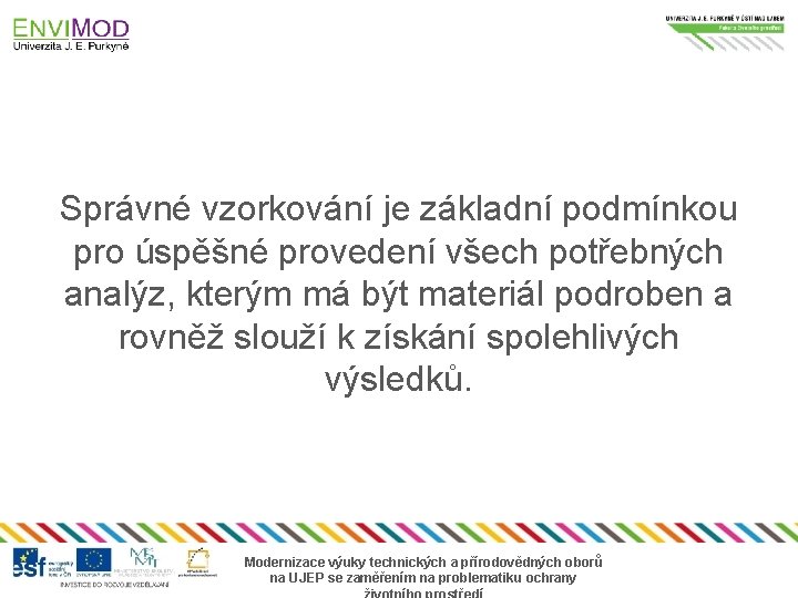 Správné vzorkování je základní podmínkou pro úspěšné provedení všech potřebných analýz, kterým má být