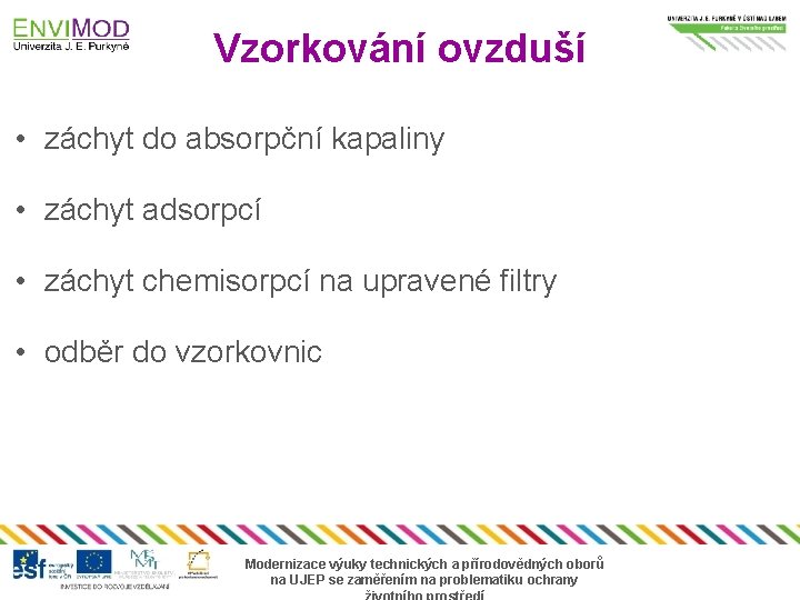 Vzorkování ovzduší • záchyt do absorpční kapaliny • záchyt adsorpcí • záchyt chemisorpcí na