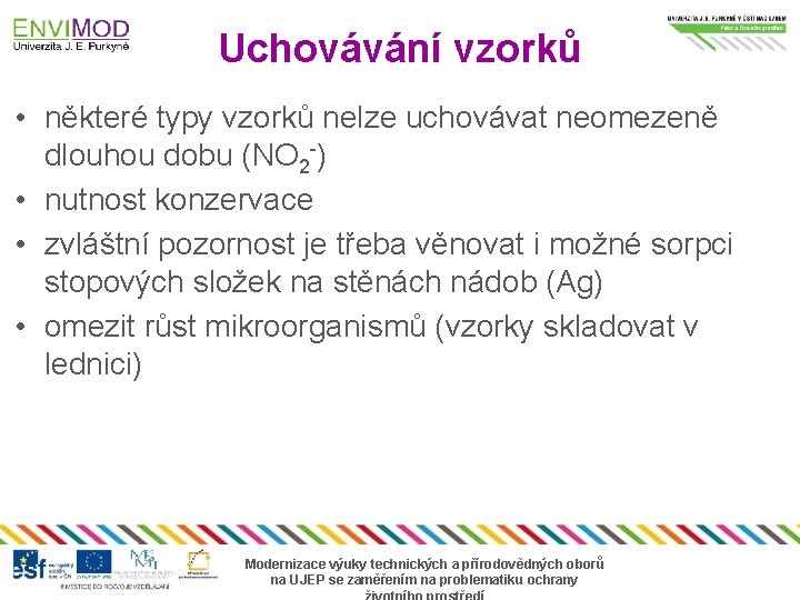 Uchovávání vzorků • některé typy vzorků nelze uchovávat neomezeně dlouhou dobu (NO 2 -)