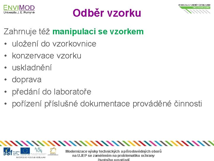 Odběr vzorku Zahrnuje též manipulaci se vzorkem • uložení do vzorkovnice • konzervace vzorku