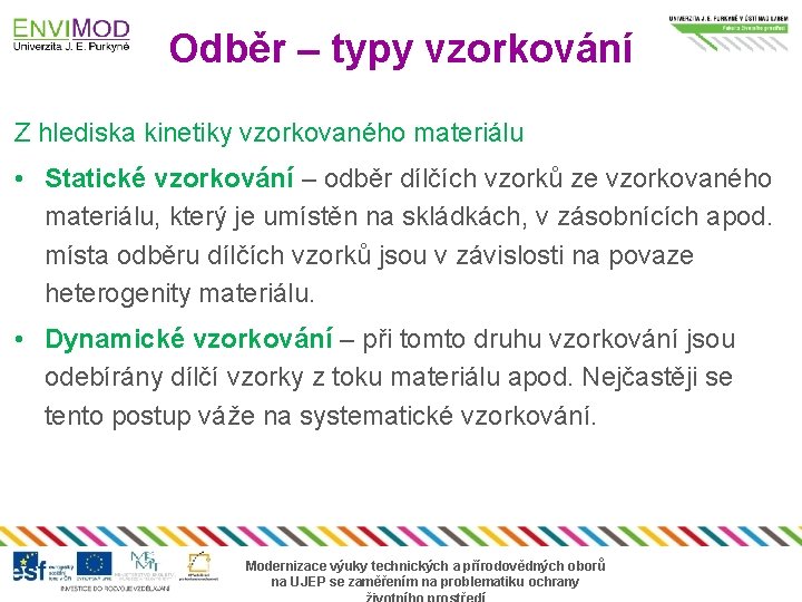 Odběr – typy vzorkování Z hlediska kinetiky vzorkovaného materiálu • Statické vzorkování – odběr