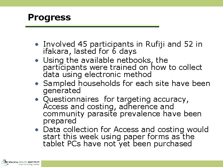 Progress • Involved 45 participants in Rufiji and 52 in ifakara, lasted for 6