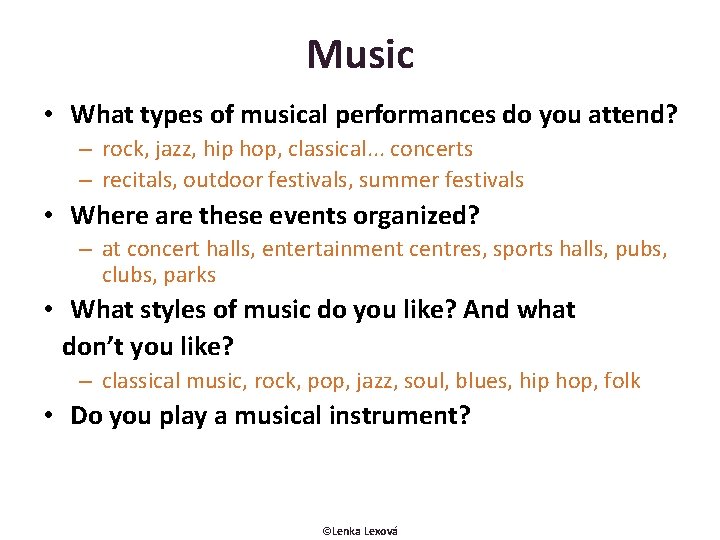 Music • What types of musical performances do you attend? – rock, jazz, hip