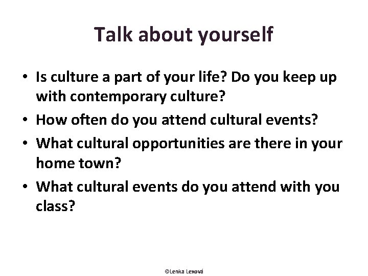 Talk about yourself • Is culture a part of your life? Do you keep