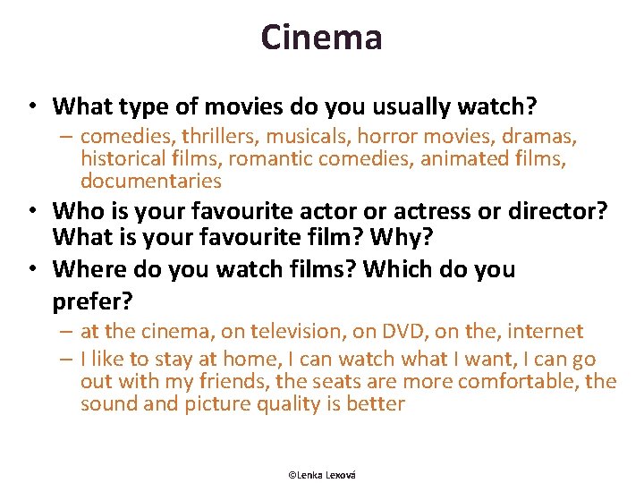 Cinema • What type of movies do you usually watch? – comedies, thrillers, musicals,