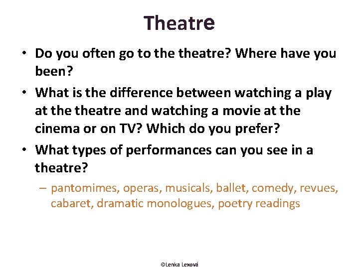 Theatre • Do you often go to theatre? Where have you been? • What