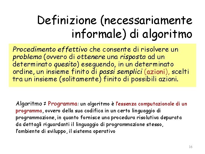 Definizione (necessariamente informale) di algoritmo Procedimento effettivo che consente di risolvere un problema (ovvero