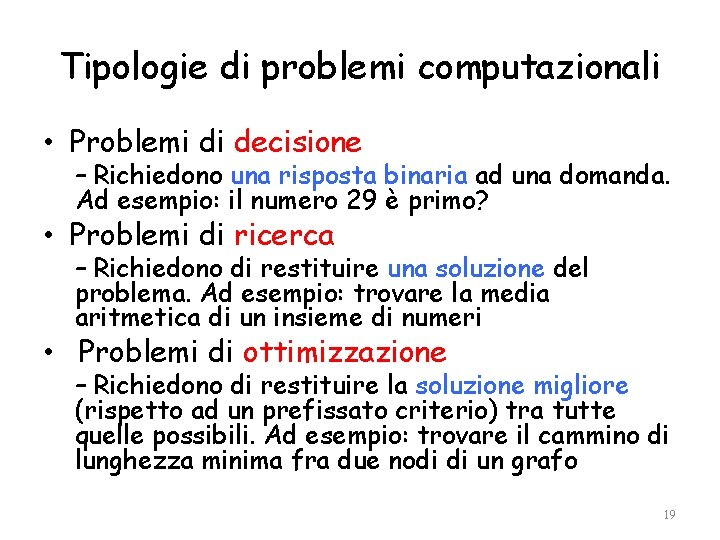 Tipologie di problemi computazionali • Problemi di decisione – Richiedono una risposta binaria ad una
