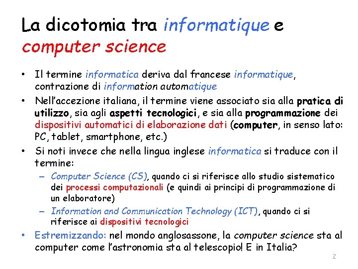La dicotomia tra informatique e computer science • Il termine informatica deriva dal francese