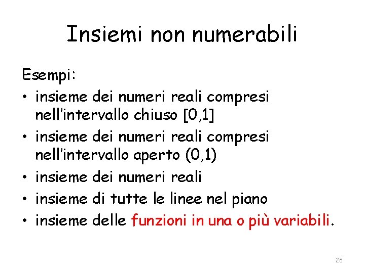 Insiemi non numerabili Esempi: • insieme dei numeri reali compresi nell’intervallo chiuso [0, 1]