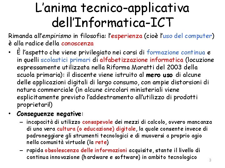 L’anima tecnico-applicativa dell’Informatica-ICT Rimanda all’empirismo in filosofia: l’esperienza (cioè l’uso del computer) è alla