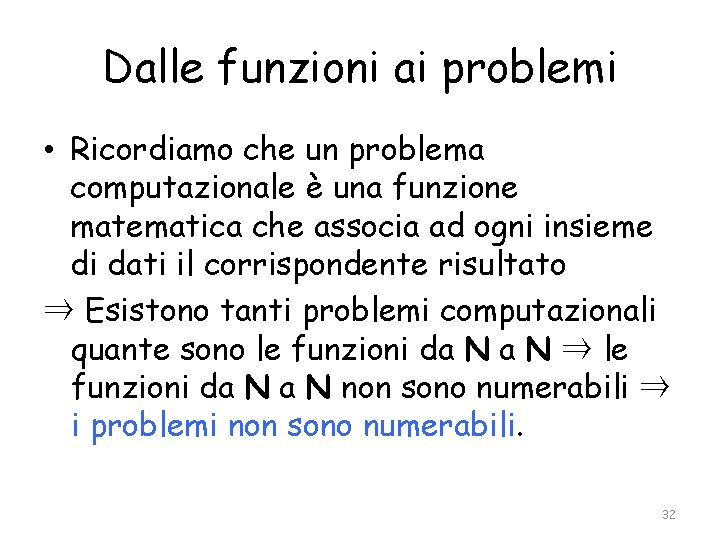 Dalle funzioni ai problemi • Ricordiamo che un problema computazionale è una funzione matematica