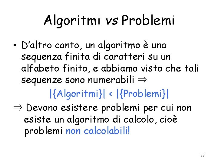 Algoritmi vs Problemi • D’altro canto, un algoritmo è una sequenza finita di caratteri